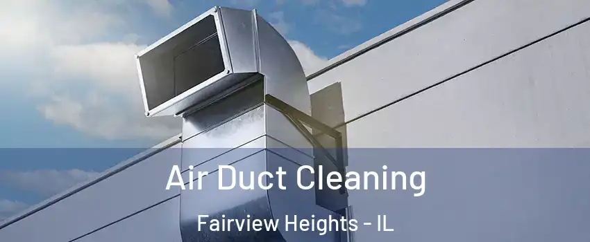  Air Duct Cleaning Fairview Heights - IL