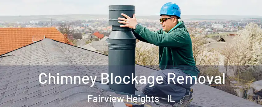 Chimney Blockage Removal Fairview Heights - IL
