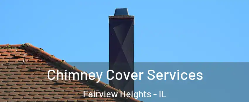  Chimney Cover Services Fairview Heights - IL