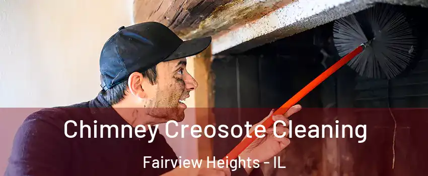 Chimney Creosote Cleaning Fairview Heights - IL