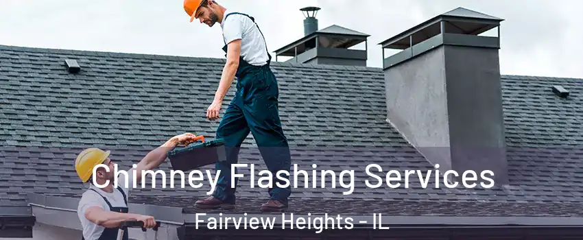 Chimney Flashing Services Fairview Heights - IL