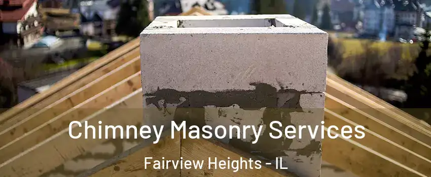 Chimney Masonry Services Fairview Heights - IL