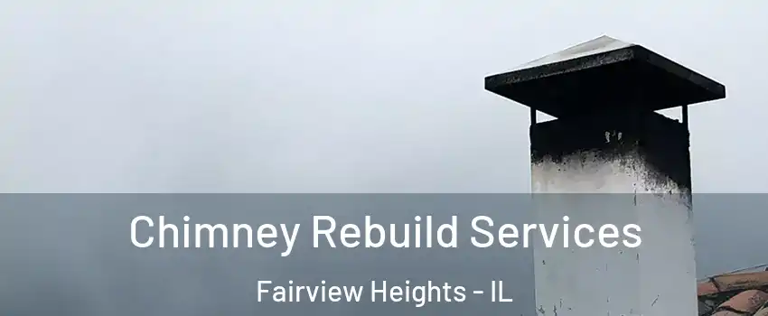 Chimney Rebuild Services Fairview Heights - IL