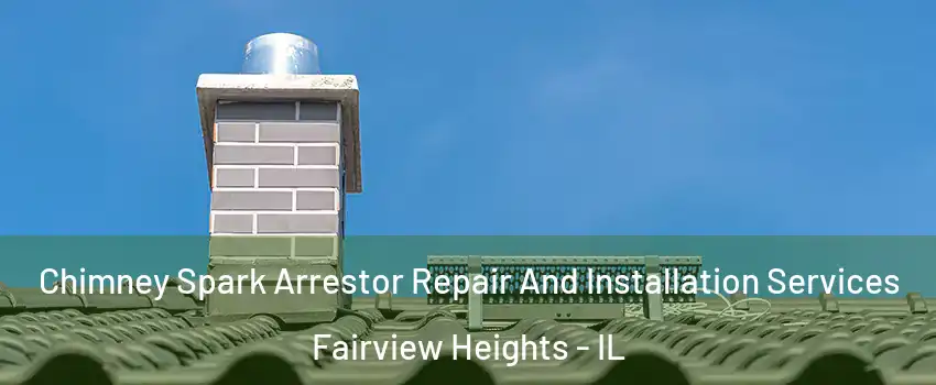  Chimney Spark Arrestor Repair And Installation Services Fairview Heights - IL