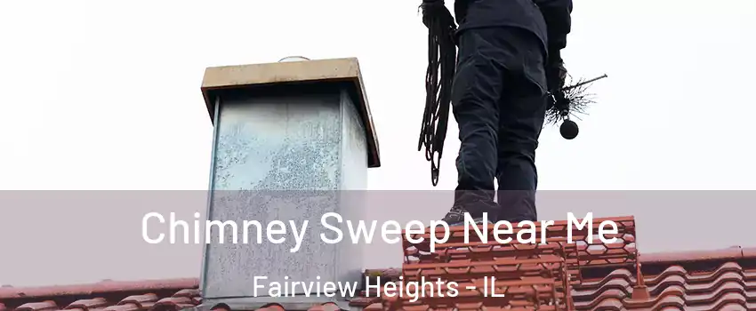 Chimney Sweep Near Me Fairview Heights - IL
