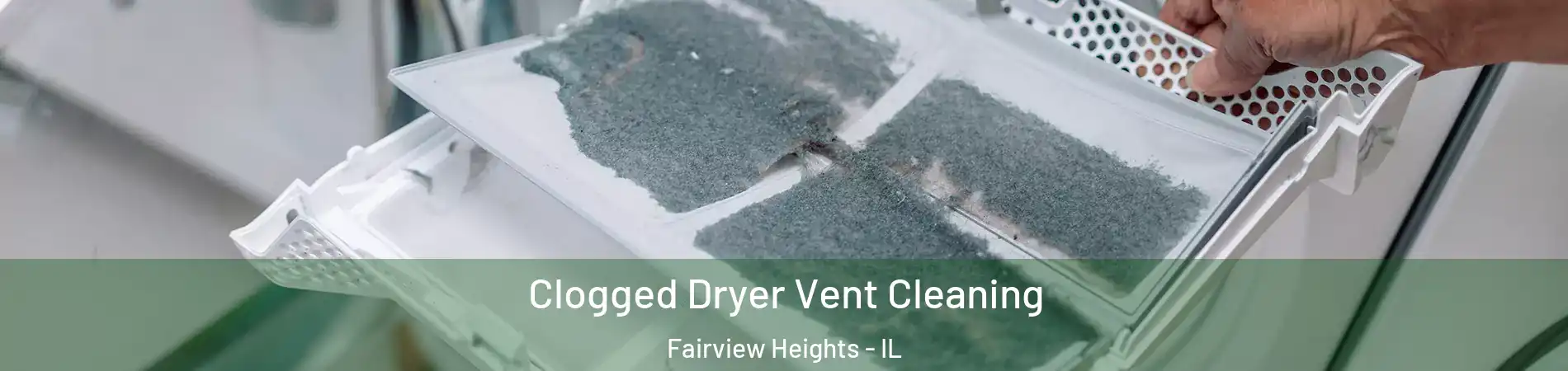 Clogged Dryer Vent Cleaning Fairview Heights - IL