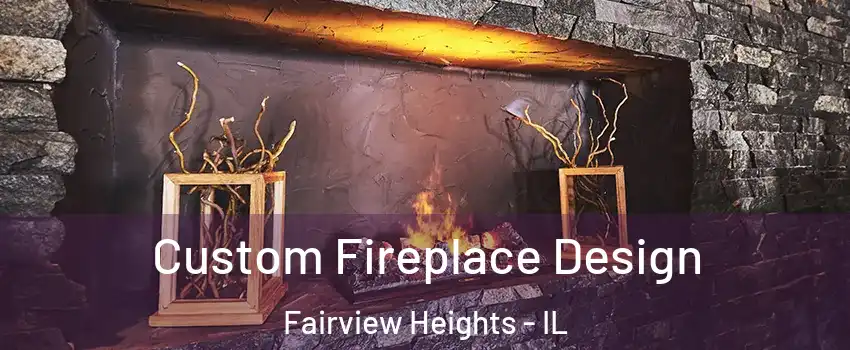 Custom Fireplace Design Fairview Heights - IL