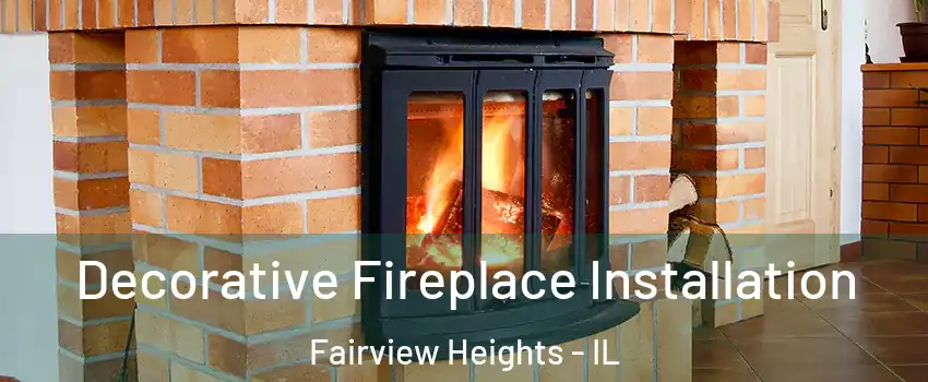 Decorative Fireplace Installation Fairview Heights - IL