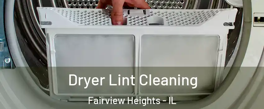  Dryer Lint Cleaning Fairview Heights - IL