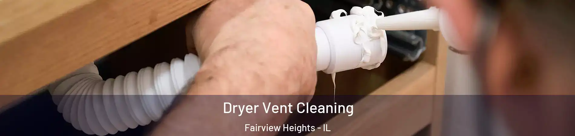  Dryer Vent Cleaning Fairview Heights - IL