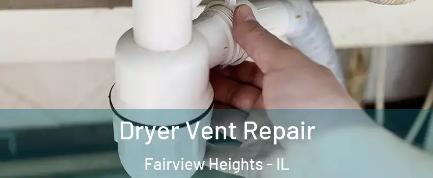 Dryer Vent Repair Fairview Heights - IL