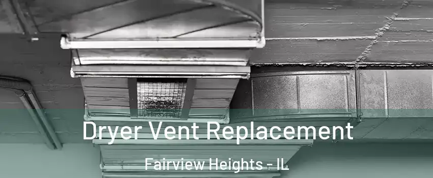  Dryer Vent Replacement Fairview Heights - IL