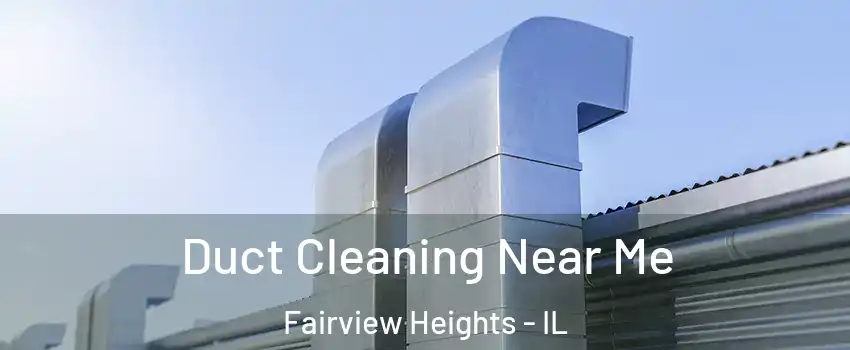  Duct Cleaning Near Me Fairview Heights - IL
