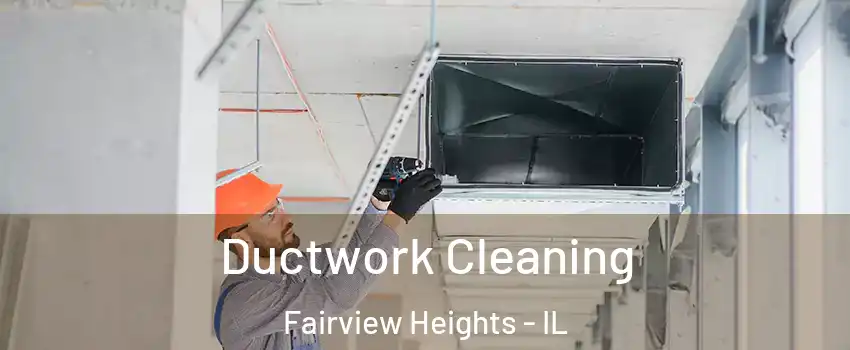  Ductwork Cleaning Fairview Heights - IL