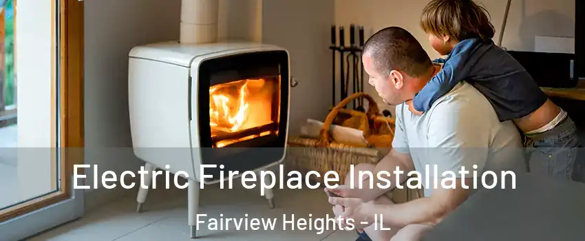  Electric Fireplace Installation Fairview Heights - IL