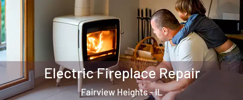 Electric Fireplace Repair Fairview Heights - IL