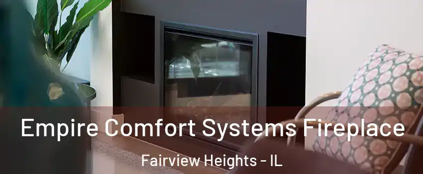  Empire Comfort Systems Fireplace Fairview Heights - IL
