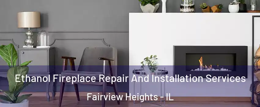  Ethanol Fireplace Repair And Installation Services Fairview Heights - IL