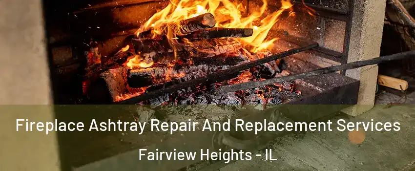 Fireplace Ashtray Repair And Replacement Services Fairview Heights - IL