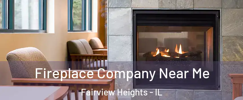 Fireplace Company Near Me Fairview Heights - IL