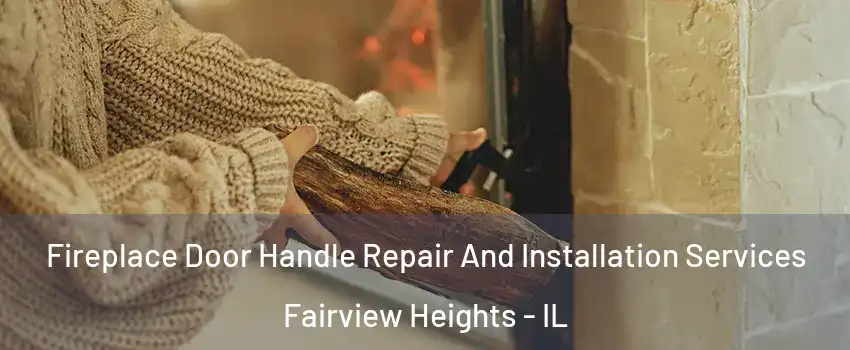 Fireplace Door Handle Repair And Installation Services Fairview Heights - IL