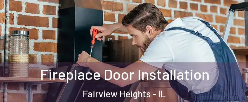 Fireplace Door Installation Fairview Heights - IL