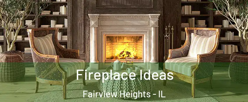 Fireplace Ideas Fairview Heights - IL