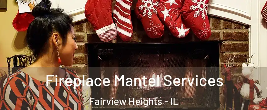 Fireplace Mantel Services Fairview Heights - IL