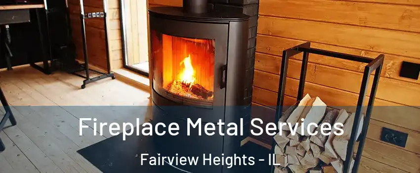  Fireplace Metal Services Fairview Heights - IL