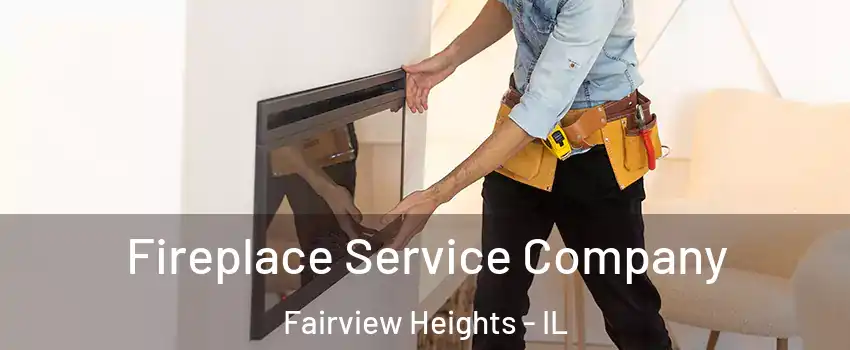 Fireplace Service Company Fairview Heights - IL