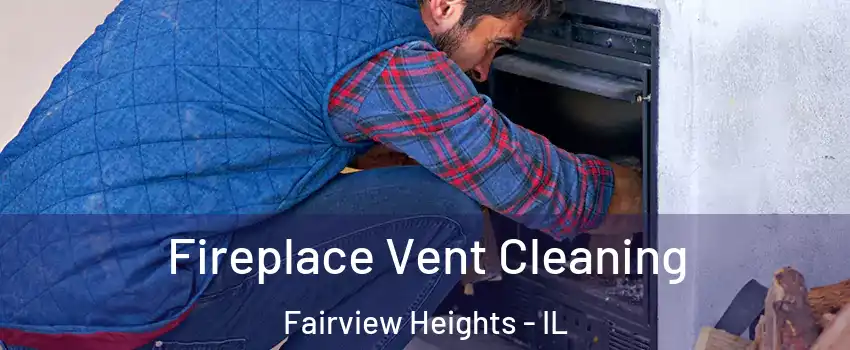Fireplace Vent Cleaning Fairview Heights - IL
