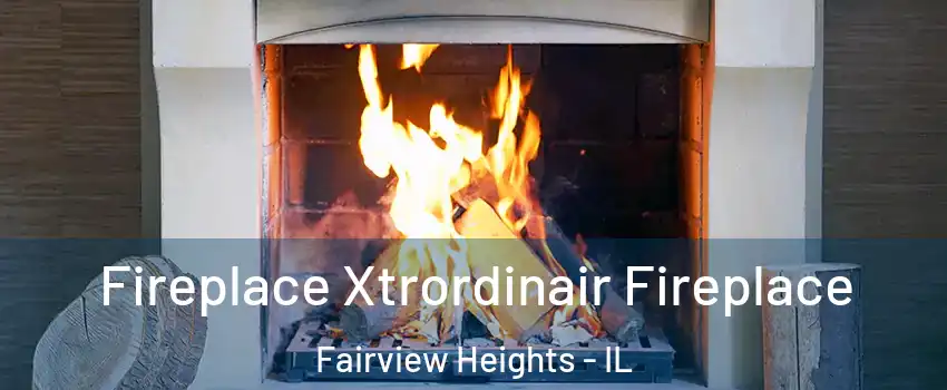  Fireplace Xtrordinair Fireplace Fairview Heights - IL