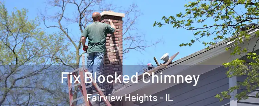  Fix Blocked Chimney Fairview Heights - IL