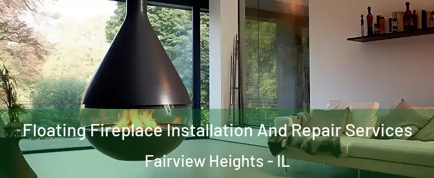 Floating Fireplace Installation And Repair Services Fairview Heights - IL