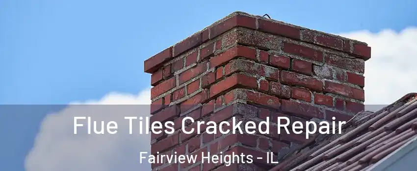  Flue Tiles Cracked Repair Fairview Heights - IL