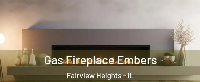  Gas Fireplace Embers Fairview Heights - IL