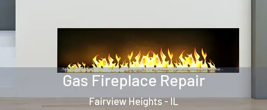  Gas Fireplace Repair Fairview Heights - IL