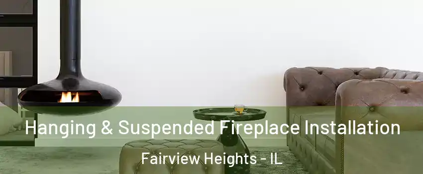 Hanging & Suspended Fireplace Installation Fairview Heights - IL