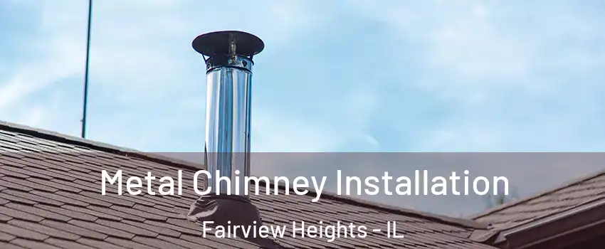  Metal Chimney Installation Fairview Heights - IL