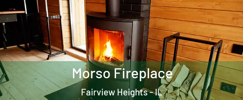 Morso Fireplace Fairview Heights - IL