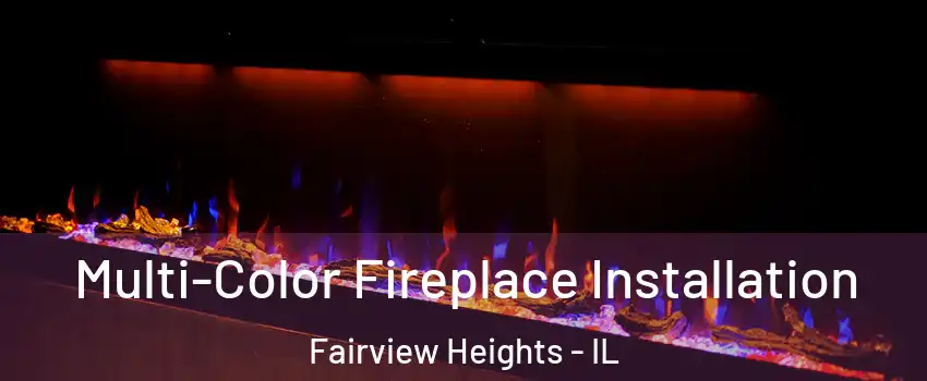 Multi-Color Fireplace Installation Fairview Heights - IL