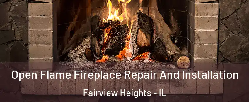 Open Flame Fireplace Repair And Installation Fairview Heights - IL