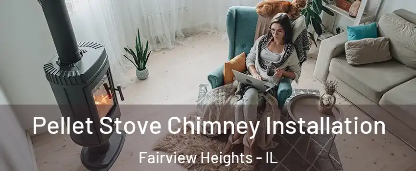 Pellet Stove Chimney Installation Fairview Heights - IL