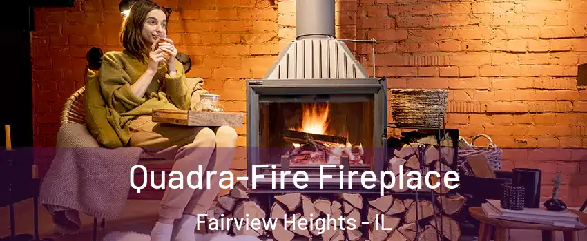  Quadra-Fire Fireplace Fairview Heights - IL