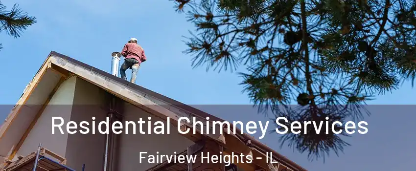  Residential Chimney Services Fairview Heights - IL