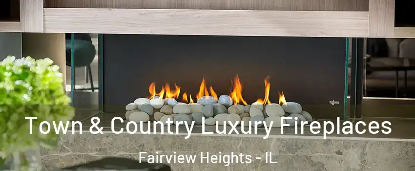 Town & Country Luxury Fireplaces Fairview Heights - IL