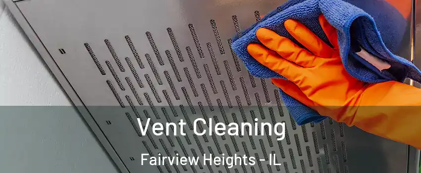  Vent Cleaning Fairview Heights - IL