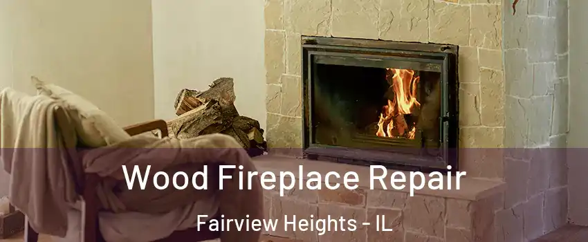 Wood Fireplace Repair Fairview Heights - IL