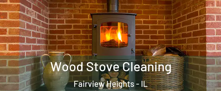 Wood Stove Cleaning Fairview Heights - IL